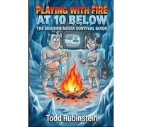 Playing With Fire at 10 Below: The Modern Media Survival Guide (The Ten Below Media Series)