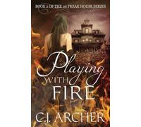 Playing With Fire : Book 2 of the 1st Freak House Trilogy