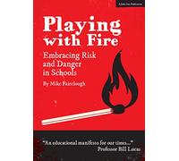 Playing with Fire: Embracing risk and danger in schools