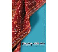 Playing With Fire: Feminist Thought And Activism Through Seven Lives In India