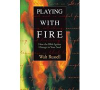 Playing with Fire: How the Bible Ignites Change in Your Soul (Designed for Influence)