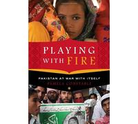 Playing with Fire: Pakistan at War with Itself