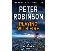 Playing With Fire: The 14th novel in the number one bestselling Inspector Alan Banks crime series: 14 (The Inspector Banks series, 14)