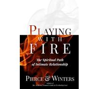 Playing With Fire: The Spiritual Path of Intimate Relationship