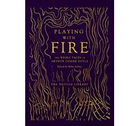 Playing with Fire : The Weird Tales of Arthur Conan Doyle