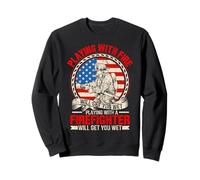 Playing With Fire Will Get You Burnt Firefighter Rescue Sweatshirt