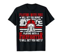 Playing with Fire Will Get You Burnt Rescue Firefighter T-Shirt