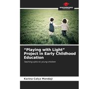 "Playing with Light" Project in Early Childhood Education: Teaching optics to young children