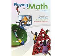 Playing with Math: Stories from Math Circles, Homeschoolers, and Passionate Teachers