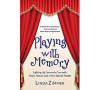 Playing with Memory: Lighting Up Dementia Care with Music, Art and a Very Special Poodle