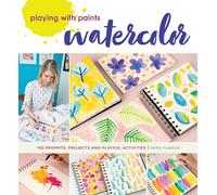 Playing with Paints - Watercolor: 100 Prompts, Projects and Playful Activities