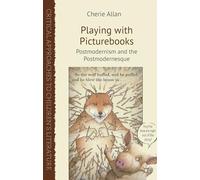 Playing with Picturebooks: Postmodernism and the Postmodernesque (Critical Approaches to Children's Literature)
