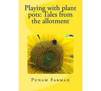 Playing with plant pots: Tales from the allotment: 1 (Petal's Potted Preserve Gardening Books)