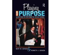 Playing with Purpose: Adventures in Performative Social Science: 12 (Writing Lives: Ethnographic Narratives)