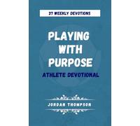 Playing With Purpose Athlete Devotional: 37 Weekly Devotions
