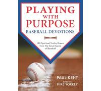 Playing with Purpose: Baseball Devotions: 180 Spiritual Truths Drawn from the Great Game of Baseball