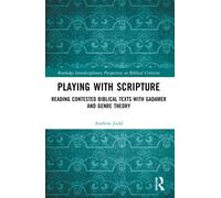 Playing with Scripture : Reading Contested Biblical Texts with Gadamer and Genre Theory