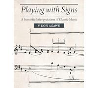 Playing with Signs: A Semiotic Interpretation of Classic Music (Princeton Legacy Library)