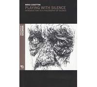 Playing with Silence: Introduction to a Philosophy of Silence