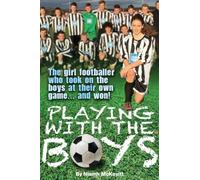 Playing With The Boys: The Girl Footballer Who Took on the Boys at their Own Game