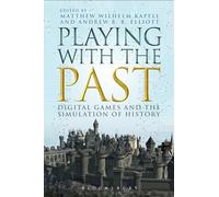 Playing with the Past: Digital Games and the Simulation of History