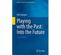 Playing with the Past: Into the Future (Human-Computer Interaction Series)