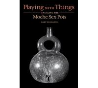 Playing with Things : Engaging the Moche Sex Pots