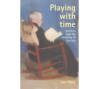 Playing With Time: Mothers And The Meaning Of Literacy