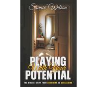 Playing With Your Potential: The Mindset Shift From Surviving To Succeeding