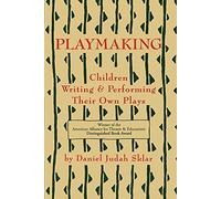 Playmaking: Children Writing & Performing Their Own Plays