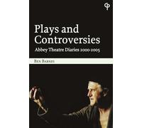 Plays and Controversies: Abbey Theatre Diaries 2000-2005 (Carysfort Press Ltd.)