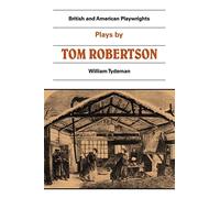 Plays by Tom Robertson: Society, Ours, Caste, School