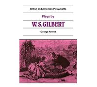 Plays by W. S. Gilbert: The Palace of the Truth, Sweethearts, Princess Toto, Engaged, Rosencrantz and Guildenstern (British and American Playwrights)
