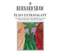 Plays Extravagant: Too True to be Good, The Simpleton of the Unexpected Isles, The Millionairess