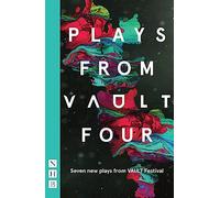 Plays from VAULT 4 (NHB Modern Plays): Seven New Plays from Vault Festival