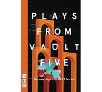Plays from VAULT 5 (NHB Modern Plays): Five New Plays from Vault Festival