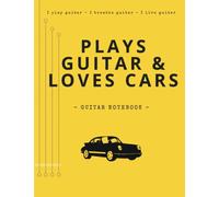 Plays Guitar & Loves Cars (Guitarist Notebook): Unique Design Lined Journal & Chord Boxes + 2in1 Tablature or Notepad | Blank Practice Planner | Gifts ... (+ FREE x 4 Scale & Fretboard Neck Charts)