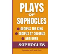 Plays of Sophocles: Oedipus the King, Oedipus at Colonus, Antigone