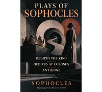 PLAYS OF SOPHOCLES: Oedipus the King Oedipus at Colonus Antigone