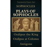 Plays of Sophocles: Oedipus the King, Oedipus at Colonus, Antigone