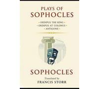 Plays of Sophocles: Oedipus the King • Oedipus at Colonus • Antigone