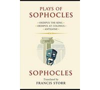 Plays of Sophocles: Oedipus the King • Oedipus at Colonus • Antigone