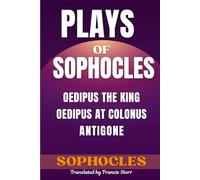 Plays of Sophocles: Oedipus the King, Oedipus at Colonus, Antigone