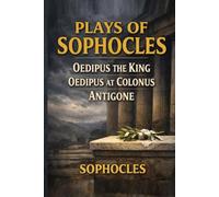Plays of Sophocles (Oedipus the King, Oedipus at Colonus, Antigone)