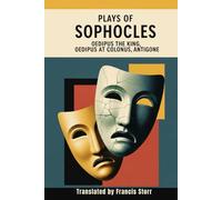 Plays of Sophocles: Oedipus the King, Oedipus at Colonus, Antigone