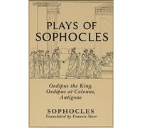 Plays of Sophocles: Oedipus the King, Oedipus at Colonus, Antigone