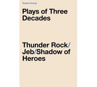 Plays of Three Decades: Thunder Rock / Jeb / Shadow of Heroes