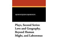 Plays, Second Series: Love and Geography, Beyond Human Might, and Laboremus