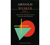 Plays: The Wesker Trilogy: Chicken Soup with Barley; Roots; I'm Talking About Jerusalem: v. 1 (Contemporary Dramatists)