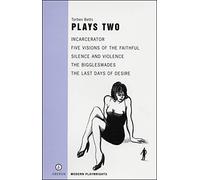 Plays Two: Incarcerator, Five Visions of the Faithful, Silence and Violence, The Biggleswades, The Last Days of Desire: 2